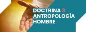 DOCTRINA III ANTROPOLOGÍA - HOMBRE