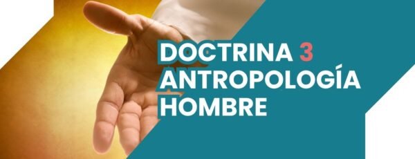 DOCTRINA III ANTROPOLOGÍA - HOMBRE