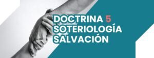 DOCTRINA V SOTERIOLOGÍA - SALVACIÓN